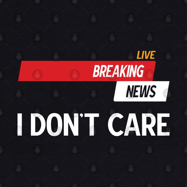 Breaking News I Don't Care by Emma